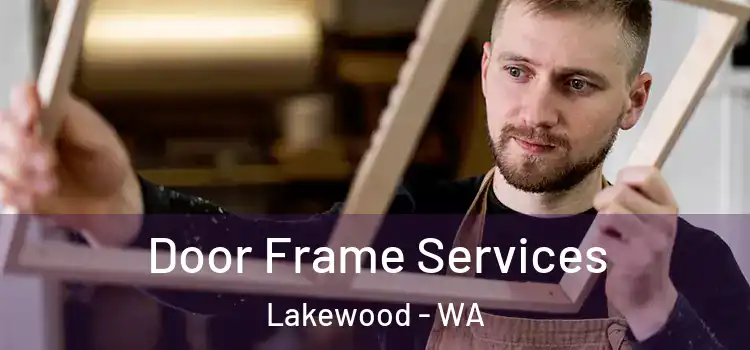 Door Frame Services Lakewood - WA